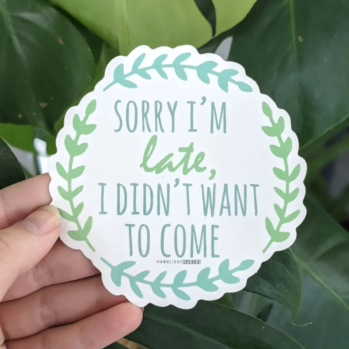 Sorry I'm Late I Didn't Want To Come Sticker