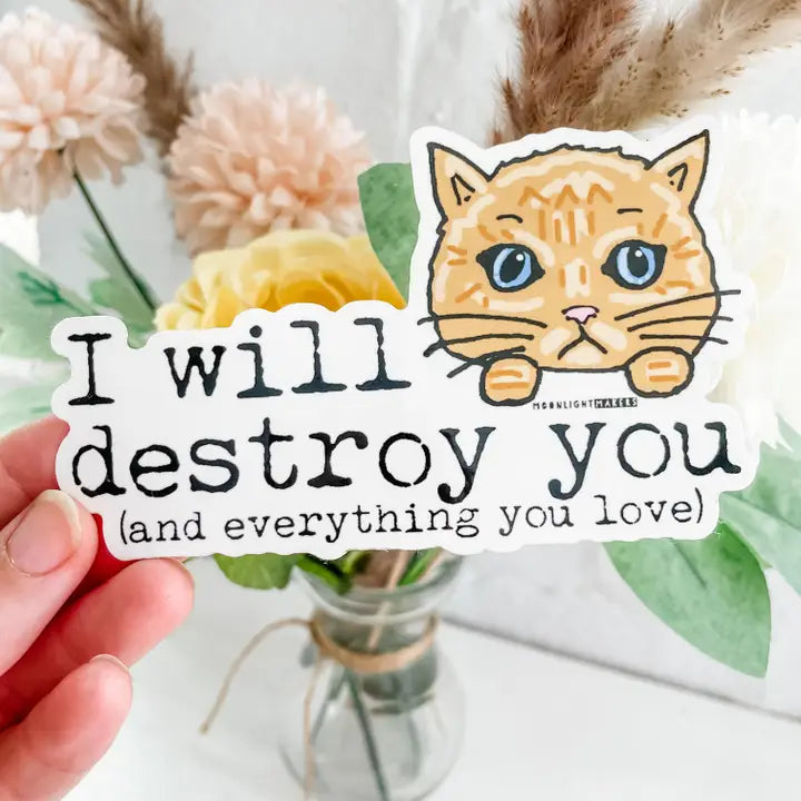 I Will Destroy You (And Everything You Love) Cat Sticker