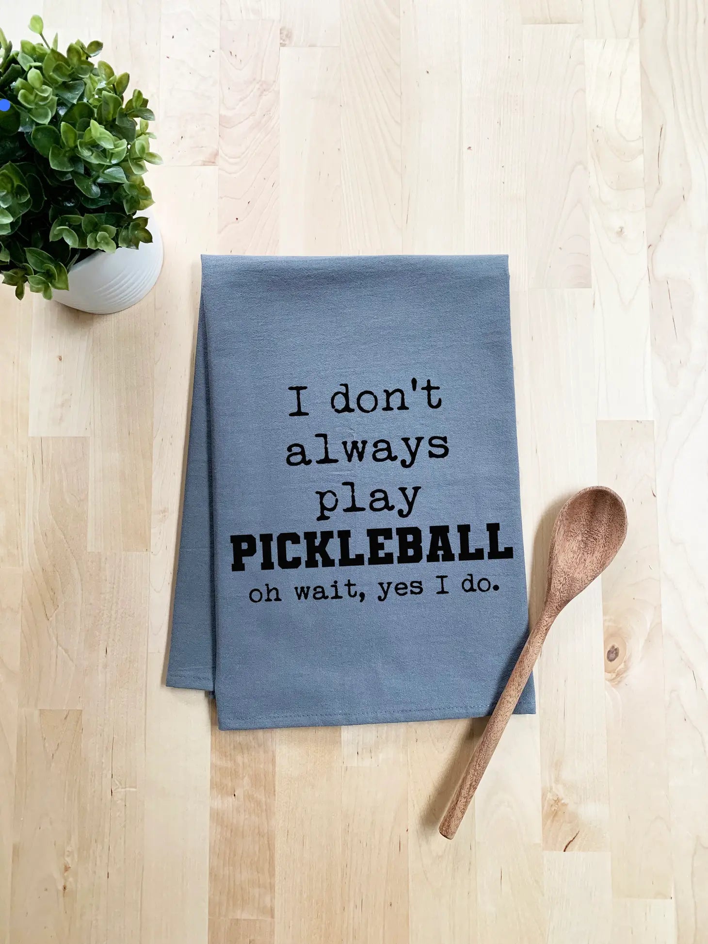 I Don't Always Play Pickleball... - Tea Towel