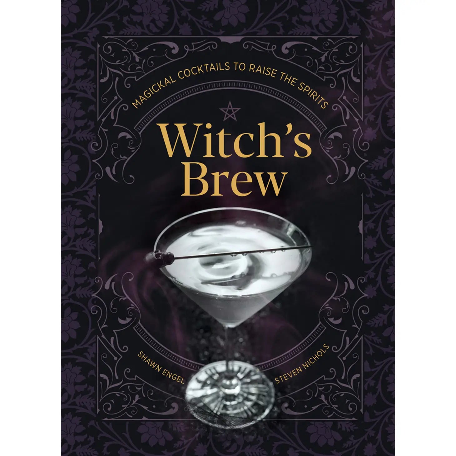 Witch's Brew: Magickal Cocktails to Raise the Spirits