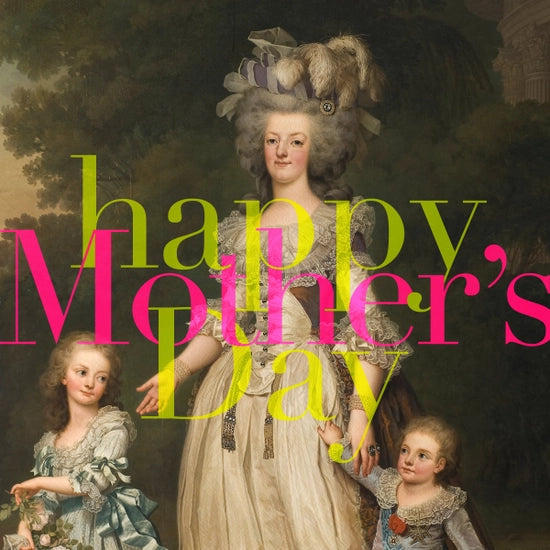 "Happy Mother's Day" (Marie Antoinette)